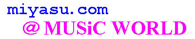 miyasu.com [@ MUSiC WORLD]